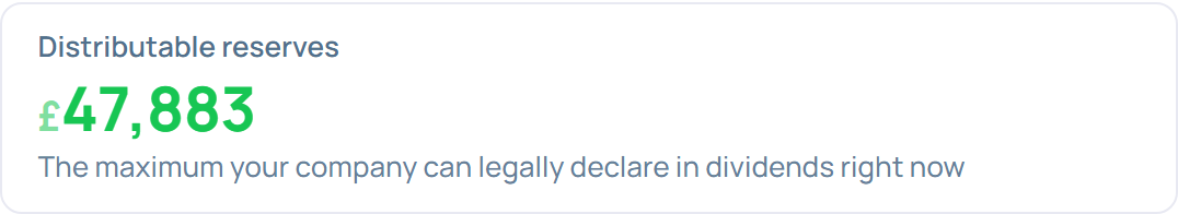 The Distributable reserves figure, the maximum your company can legally declare in dividends right now